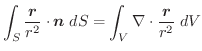 $\displaystyle \int_{S} \frac{\boldsymbol{r}}{r^2}\cdot \boldsymbol{n}\;dS = \int_{V}\nabla \cdot \frac{\boldsymbol{r}}{r^2}\;dV$