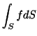 $\displaystyle \int_{S}fdS$