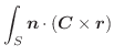 $\displaystyle \int_{S}\boldsymbol{n} \cdot(\boldsymbol{C} \times \boldsymbol{r})$