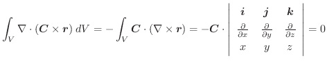 $\displaystyle \int_{V}\nabla \cdot(\boldsymbol{C} \times \boldsymbol{r})\;dV = ...
...rtial y} & \frac{\partial }{\partial z}\\
x & y & z
\end{array}\right\vert = 0$