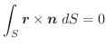 $\displaystyle \int_{S}\boldsymbol{r} \times \boldsymbol{n}\;dS = 0$