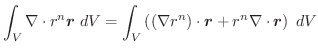 $\displaystyle \int_{V}\nabla \cdot r^{n}\boldsymbol{r}\;dV = \int_{V} \left((\nabla r^{n})\cdot \boldsymbol{r} + r^{n}\nabla \cdot \boldsymbol{r}\right)\;dV$