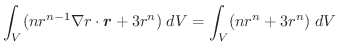 $\displaystyle \int_{V} (nr^{n-1}\nabla r \cdot \boldsymbol{r} + 3r^{n})\;dV = \int_{V}(nr^{n} + 3r^{n})\;dV$
