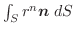 $\int_{S}r^{n}\boldsymbol{n}\;dS$