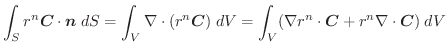 $\displaystyle \int_{S}r^{n}\boldsymbol{C}\cdot \boldsymbol{n}\;dS = \int_{V}\na...
...nt_{V}(\nabla r^{n}\cdot \boldsymbol{C} + r^{n}\nabla \cdot \boldsymbol{C})\;dV$