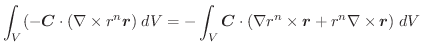 $\displaystyle \int_{V}(-\boldsymbol{C} \cdot (\nabla \times r^{n}\boldsymbol{r}...
...t (\nabla r^{n} \times \boldsymbol{r} + r^{n} \nabla \times \boldsymbol{r})\;dV$