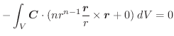 $\displaystyle -\int_{V}\boldsymbol{C} \cdot (nr^{n-1}\frac{\boldsymbol{r}}{r} \times \boldsymbol{r} + 0)\;dV = 0$