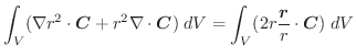 $\displaystyle \int_{V} (\nabla r^{2} \cdot \boldsymbol{C} + r^{2}\nabla \cdot \...
...symbol{C})\;dV = \int_{V} (2r\frac{\boldsymbol{r}}{r} \cdot \boldsymbol{C})\;dV$