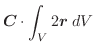 $\displaystyle \boldsymbol{C}\cdot \int_{V}2\boldsymbol{r}\;dV$