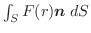 $\int_{S}F(r)\boldsymbol{n}\;dS$