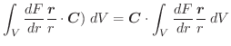 $\displaystyle \int_{V} \frac{dF}{dr}\frac{\boldsymbol{r}}{r} \cdot \boldsymbol{C})\;dV = \boldsymbol{C}\cdot \int_{V}\frac{dF}{dr}\frac{\boldsymbol{r}}{r}\;dV$
