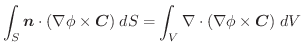 $\displaystyle \int_{S} \boldsymbol{n} \cdot (\nabla \phi \times \boldsymbol{C})\;dS = \int_{V} \nabla \cdot (\nabla \phi \times \boldsymbol{C})\;dV$