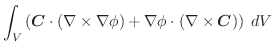 $\displaystyle \int_{V}\left(\boldsymbol{C} \cdot (\nabla \times \nabla \phi) + \nabla \phi \cdot (\nabla \times \boldsymbol{C})\right)\;dV$