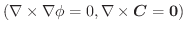 $(\nabla \times \nabla \phi = 0, \nabla \times \boldsymbol{C} = \textbf{0})$