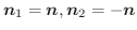 $\boldsymbol{n}_{1} = \boldsymbol{n}, \boldsymbol{n}_{2} = -\boldsymbol{n}$