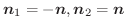 $\boldsymbol{n}_{1} = -\boldsymbol{n}, \boldsymbol{n}_{2} = \boldsymbol{n}$