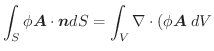 $\displaystyle \int_{S}\phi \boldsymbol{A}\cdot \boldsymbol{n}dS = \int_{V}\nabla \cdot (\phi \boldsymbol{A}\;dV$