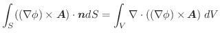 $\displaystyle \int_{S}((\nabla \phi) \times \boldsymbol{A})\cdot \boldsymbol{n}dS = \int_{V}\nabla \cdot ((\nabla \phi) \times \boldsymbol{A})\;dV$