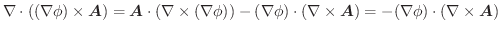 $\displaystyle \nabla \cdot ((\nabla \phi) \times \boldsymbol{A}) = \boldsymbol{...
...la \times \boldsymbol{A}) = -(\nabla \phi) \cdot (\nabla \times \boldsymbol{A})$