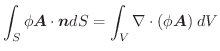 $\displaystyle \int_{S}\phi \boldsymbol{A} \cdot \boldsymbol{n}dS = \int_{V}\nabla \cdot (\phi \boldsymbol{A})\;dV$