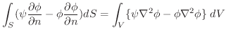 $\displaystyle \int_{S}(\psi\frac{\partial \phi}{\partial n} - \phi\frac{\partial \phi}{\partial n})dS = \int_{V}\{\psi\nabla^2\phi - \phi \nabla^2 \phi\}\;dV$