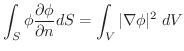 $\displaystyle \int_{S}\phi\frac{\partial \phi}{\partial n}dS = \int_{V}\vert\nabla \phi\vert^2\;dV$
