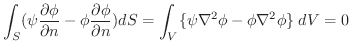 $\displaystyle \int_{S}(\psi\frac{\partial \phi}{\partial n} - \phi\frac{\partial \phi}{\partial n})dS = \int_{V}\{\psi\nabla^2\phi - \phi \nabla^2 \phi\}\;dV = 0$