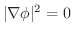 $\vert\nabla \phi\vert^2 = 0$