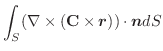 $\displaystyle \int_{S} (\nabla \times (\textbf{C} \times \boldsymbol{r}))\cdot \boldsymbol{n}dS$