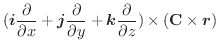$\displaystyle (\boldsymbol{i}\frac{\partial}{\partial x} + \boldsymbol{j}\frac{...
...symbol{k}\frac{\partial}{\partial z}) \times (\textbf{C} \times \boldsymbol{r})$