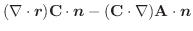 $\displaystyle (\nabla \cdot \boldsymbol{r})\textbf{C} \cdot \boldsymbol{n} - (\textbf{C} \cdot \nabla)\textbf{A} \cdot \boldsymbol{n}$