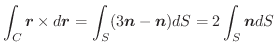 $\displaystyle \int_{C}\boldsymbol{r} \times d\boldsymbol{r} = \int_{S}(3\boldsymbol{n} - \boldsymbol{n})dS = 2\int_{S}\boldsymbol{n}dS$