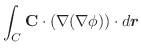 $\displaystyle \int_{C}\textbf{C} \cdot (\nabla (\nabla \phi))\cdot d\boldsymbol{r}$