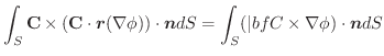 $\displaystyle \int_{S} \textbf{C} \times (\textbf{C} \cdot \boldsymbol{r}(\nabl...
...ldsymbol{n}dS = \int_{S}({\vert bf C} \times \nabla \phi)\cdot \boldsymbol{n}dS$