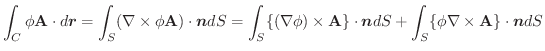 $\displaystyle \int_{C}\phi\textbf{A}\cdot d\boldsymbol{r} = \int_{S}(\nabla \ti...
...oldsymbol{n}dS + \int_{S}\{\phi \nabla \times \textbf{A}\}\cdot\boldsymbol{n}dS$