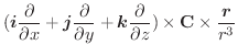$\displaystyle (\boldsymbol{i}\frac{\partial}{\partial x} + \boldsymbol{j}\frac{...
...frac{\partial}{\partial z}) \times \textbf{C} \times \frac{\boldsymbol{r}}{r^3}$