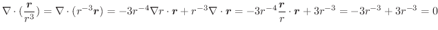 $\displaystyle \nabla \cdot (\frac{\boldsymbol{r}}{r^3}) = \nabla \cdot (r^{-3}\...
...\frac{\boldsymbol{r}}{r}\cdot \boldsymbol{r} + 3r^{-3} = -3r^{-3} + 3r^{-3} = 0$