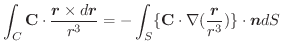 $\displaystyle \int_{C}\textbf{C} \cdot \frac{\boldsymbol{r} \times d\boldsymbol...
...S}\{\textbf{C} \cdot \nabla(\frac{\boldsymbol{r}}{r^3})\}\cdot \boldsymbol{n}dS$