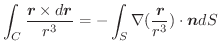 $\displaystyle \int_{C}\frac{\boldsymbol{r} \times d\boldsymbol{r}}{r^3} = -\int_{S}\nabla(\frac{\boldsymbol{r}}{r^3})\cdot \boldsymbol{n}dS$