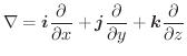 $\displaystyle \nabla = \boldsymbol{i}\frac{\partial }{\partial x} + \boldsymbol{j}\frac{\partial}{\partial y} + \boldsymbol{k}\frac{\partial}{\partial z}$