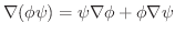 $\displaystyle \nabla(\phi \psi) = \psi \nabla \phi + \phi \nabla \psi$