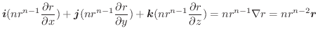 $\displaystyle \boldsymbol{i} (nr^{n-1}\frac{\partial r}{\partial x}) + \boldsym...
...{n-1}\frac{\partial r}{\partial z}) = nr^{n-1}\nabla r = nr^{n-2}\boldsymbol{r}$