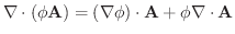 $\displaystyle \nabla \cdot (\phi \textbf{A}) = (\nabla \phi) \cdot \textbf{A} + \phi \nabla \cdot \textbf{A}$