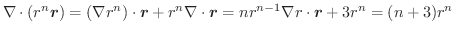 $\displaystyle \nabla \cdot (r^{n}\boldsymbol{r}) = (\nabla r^n)\cdot \boldsymbo...
...ot \boldsymbol{r} = nr^{n-1}\nabla r \cdot \boldsymbol{r} + 3r^{n} = (n+3)r^{n}$