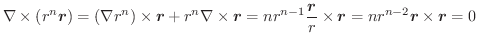 $\displaystyle \nabla \times (r^{n}\boldsymbol{r}) = (\nabla r^{n}) \times \bold...
...r}}{r} \times \boldsymbol{r} = nr^{n-2}\boldsymbol{r} \times \boldsymbol{r} = 0$