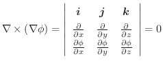 $\displaystyle \nabla \times (\nabla \phi) = \left\vert\begin{array}{ccc}
\bolds...
...\phi}{\partial y} & \frac{\partial \phi}{\partial z}
\end{array}\right\vert = 0$