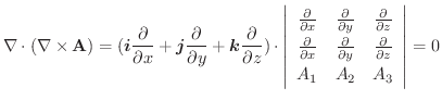 $\displaystyle \nabla \cdot (\nabla \times \textbf{A}) = (\boldsymbol{i}\frac{\p...
...\frac{\partial}{\partial z}\\
A_{1} & A_{2} & A_{3}
\end{array}\right\vert = 0$