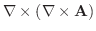 $\displaystyle \nabla \times (\nabla \times \textbf{A})$
