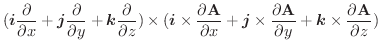 $\displaystyle (\boldsymbol{i}\frac{\partial}{\partial x} + \boldsymbol{j}\frac{...
...A}}{\partial y} + \boldsymbol{k} \times \frac{\partial \textbf{A}}{\partial z})$
