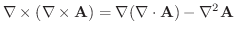 $\displaystyle \nabla \times (\nabla \times \textbf{A}) = \nabla(\nabla \cdot \textbf{A}) - \nabla^2 \textbf{A}$